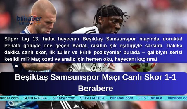Beşiktaş Samsunspor Maçı Canlı Skor 1-1 Berabere