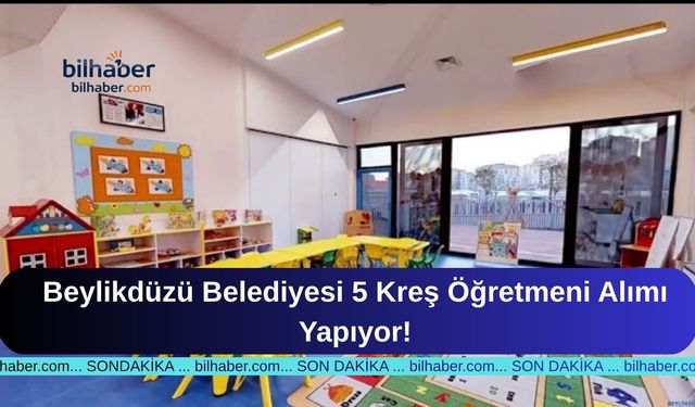 Beylikdüzü Belediyesi 5 Kreş Öğretmeni Alımı Yapıyor!