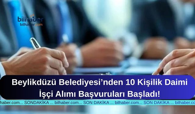 Beylikdüzü Belediyesi’nden 10 Kişilik Daimi İşçi Alımı Başvuruları Başladı!
