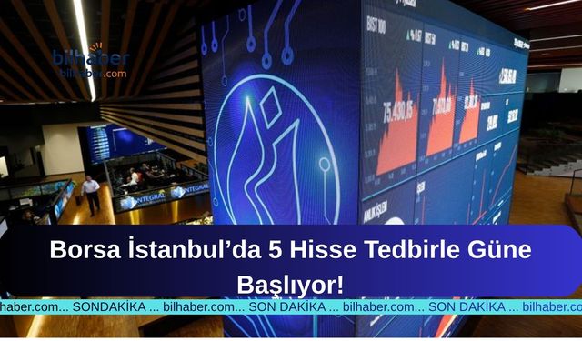 Borsa İstanbul'da 5 Hisseye Yeni Tedbir: Yatırımcılar Nasıl Etkilenecek?
