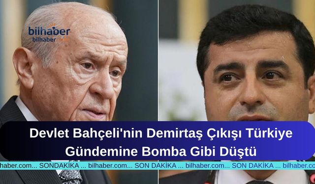 Devlet Bahçeli'nin Demirtaş Çıkışı Türkiye Gündemine Bomba Gibi Düştü