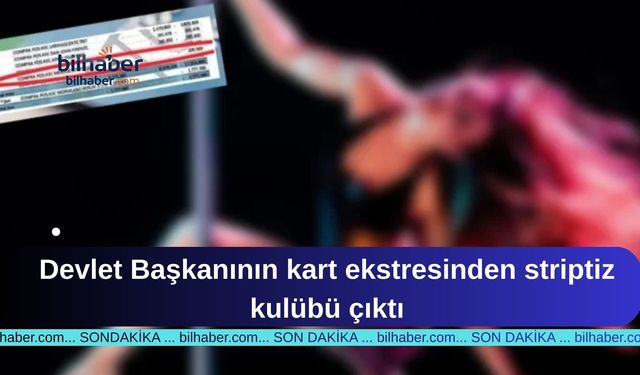 Devlet Başkanının kart ekstresinden striptiz kulübü çıktı
