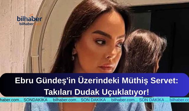 Ebru Gündeş’in Üzerinde Taşıdığı Servet Değerindeki Takıların Fiyatı Şoke Etti