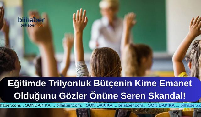 Eğitimde Trilyonluk Bütçenin Kime Emanet Olduğunu Gözler Önüne Seren Skandal!