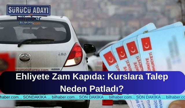 Ehliyete Zam Kapıda: Kurslara Talep Neden Patladı?
