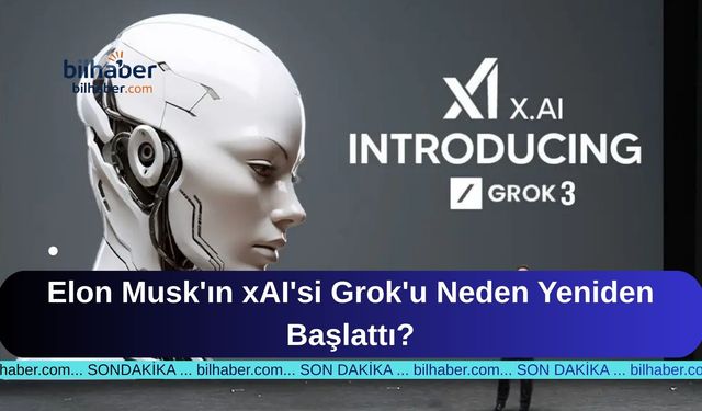 Elon Musk'ın xAI'si Grok'u Neden Yeniden Başlattı?