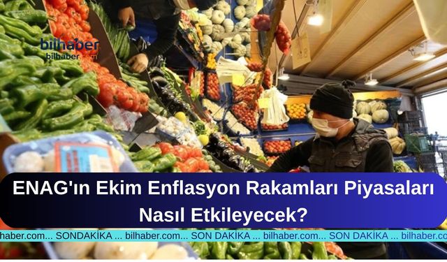 ENAG'ın Ekim Enflasyon Rakamları Piyasaları Nasıl Etkileyecek?