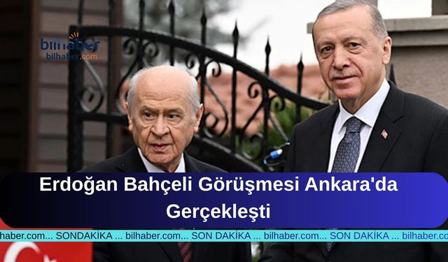 Erdoğan Bahçeli Görüşmesi Ankara'da Gerçekleşti