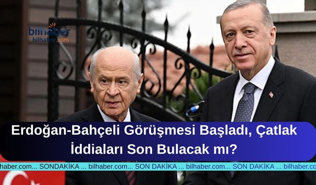 Erdoğan-Bahçeli Görüşmesi Başladı, Çatlak İddiaları Son Bulacak mı?