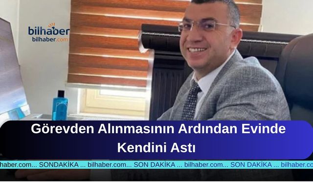 Eskil Müdürü İbrahim Kılıçer İntiharı: Görevden Alınmasının Ardından Evinde Kendini Astı
