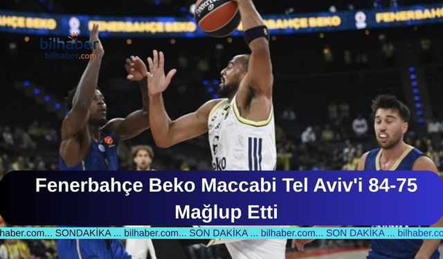 Fenerbahçe Beko Maccabi Tel Aviv'i 84-75 Mağlup Etti