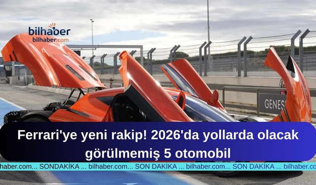 Ferrari'ye yeni rakip! 2026'da yollarda olacak görülmemiş 5 otomobil