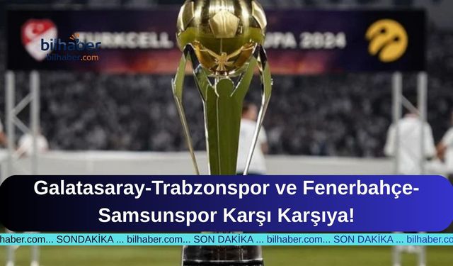 Galatasaray-Trabzonspor ve Fenerbahçe-Samsunspor Karşı Karşıya!