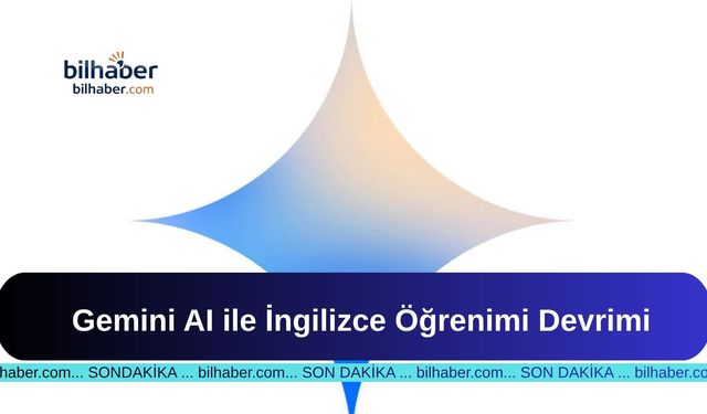Gemini AI ile İngilizce Öğrenimi Devrimi