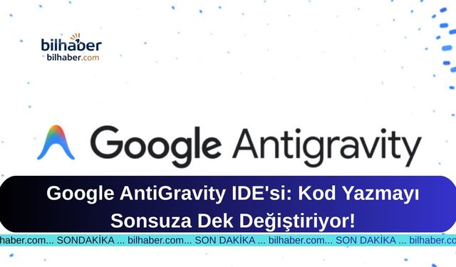 Google AntiGravity IDE'si: Kod Yazmayı Sonsuza Dek Değiştiriyor!