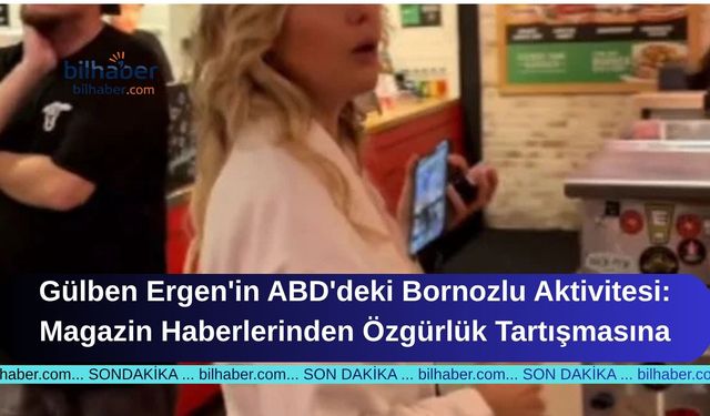 Gülben Ergen'in ABD'deki Bornozlu Aktivitesi: Magazin Haberlerinden Özgürlük Tartışmasına