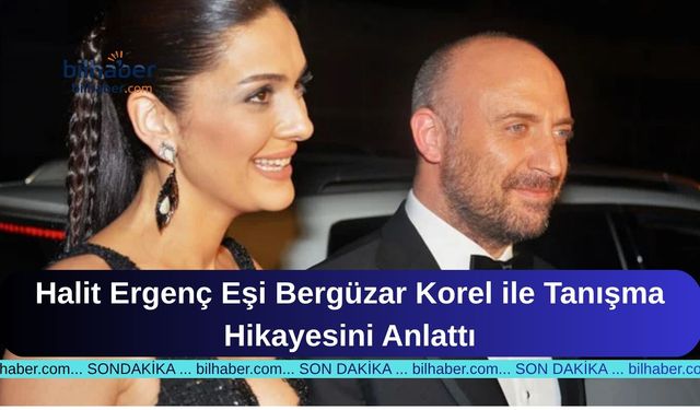 Halit Ergenç Eşi Bergüzar Korel ile Tanışma Hikayesini Anlattı