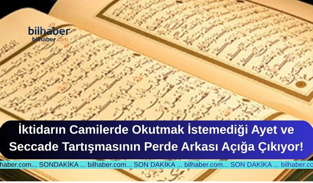 İktidarın Camilerde Okutmak İstemediği Ayet ve Seccade Tartışmasının Perde Arkası Açığa Çıkıyor!