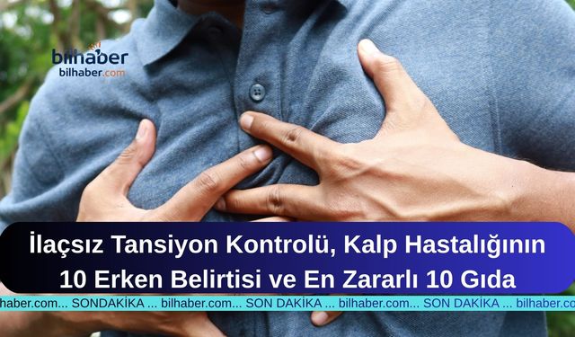 İlaçsız Tansiyon Kontrolü, Kalp Hastalığının 10 Erken Belirtisi ve En Zararlı 10 Gıda