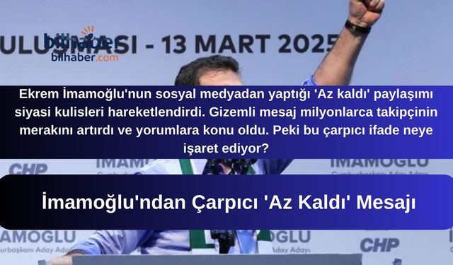 İmamoğlu'ndan Çarpıcı 'Az Kaldı' Mesajı