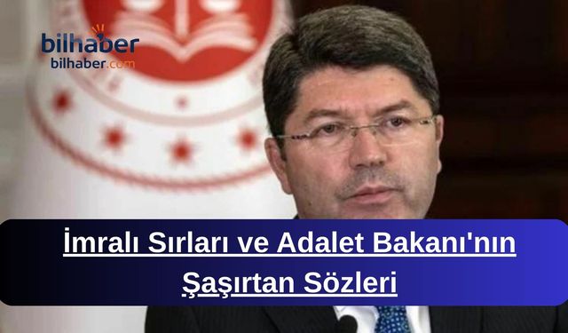 İmralı Sırları ve Adalet Bakanı'nın Şaşırtan Sözleri