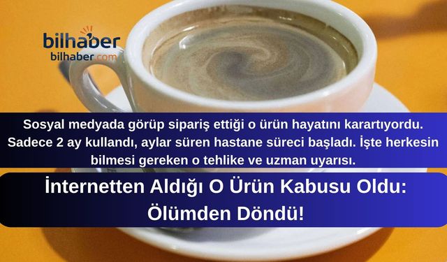 İnternetten Aldığı O Ürün Kabusu Oldu: Ölümden Döndü!