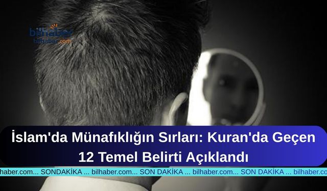 İslam'da Münafıklığın Sırları: Kuran'da Geçen 12 Temel Belirti Açıklandı