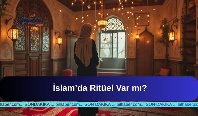 İslam’da Ritüel Var mı?