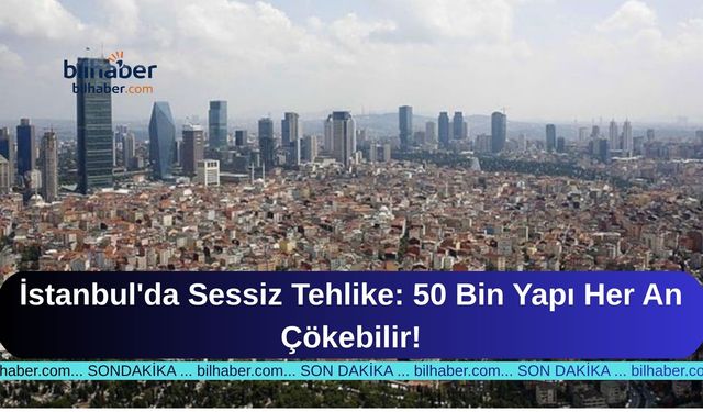 İstanbul'da Sessiz Tehlike: 50 Bin Yapı Her An Çökebilir!