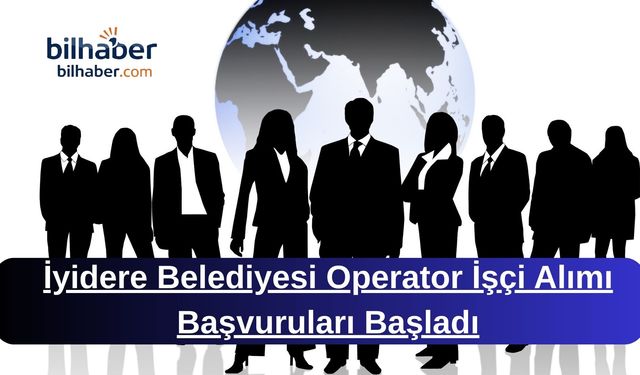 İyidere Belediyesi Operator İşçi Alımı Başvuruları Başladı