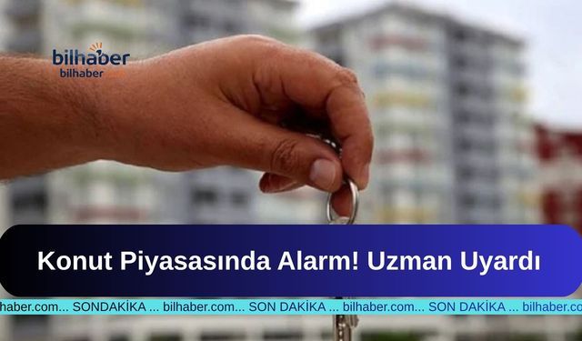 Konut Piyasasında Alarm! Uzman Uyardı