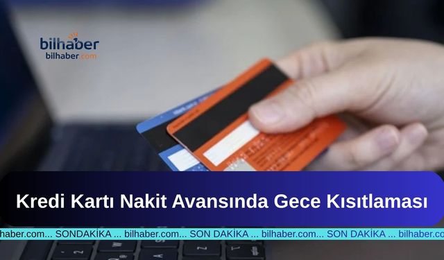 Kredi Kartı Nakit Avansında Gece Kısıtlaması