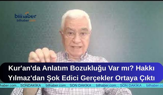 Kur'an'da Anlatım Bozukluğu Var mı? Hakkı Yılmaz'dan Şok Edici Gerçekler Ortaya Çıktı