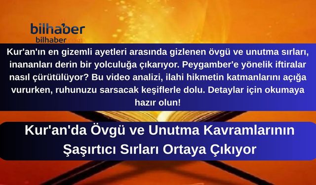 Kur'an'da Övgü ve Unutma Kavramlarının Şaşırtıcı Sırları Ortaya Çıkıyor