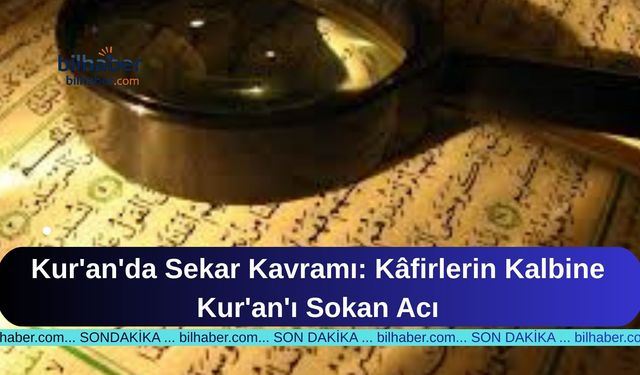 Kur'an'da Sekar Kavramı: Kâfirlerin Kalbine Kur'an'ı Sokan Acı