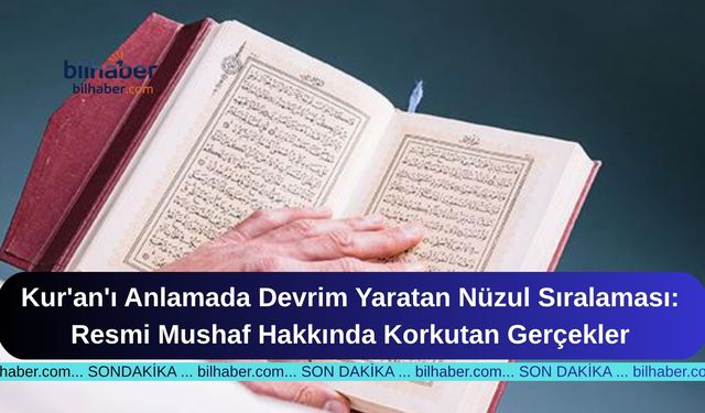 Kur'an'ı Anlamada Devrim Yaratan Nüzul Sıralaması: Resmi Mushaf Hakkında Korkutan Gerçekler