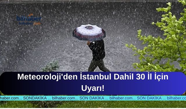 Meteoroloji'den İstanbul Dahil 30 İl İçin Uyarı!