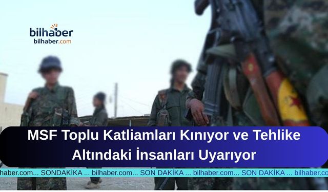 MSF Toplu Katliamları Kınıyor ve Tehlike Altındaki İnsanları Uyarıyor