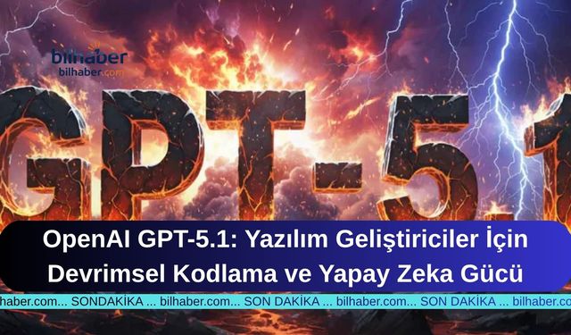 OpenAI GPT-5.1: Yazılım Geliştiriciler İçin Devrimsel Kodlama ve Yapay Zeka Gücü