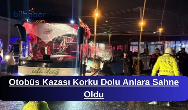 Otobüs Kazası Korku Dolu Anlara Sahne Oldu