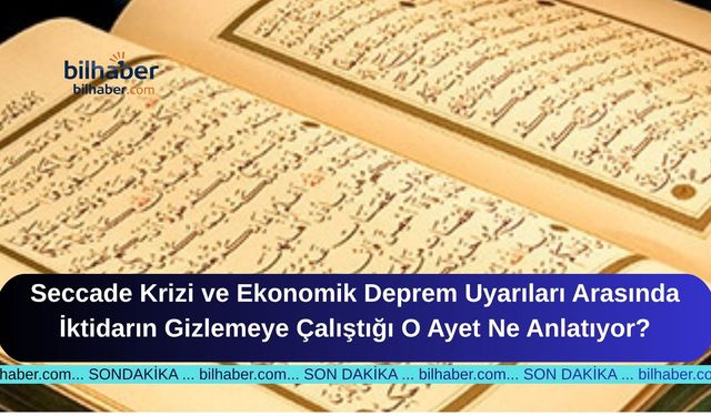 Seccade Krizi ve Ekonomik Deprem Uyarıları Arasında İktidarın Gizlemeye Çalıştığı O Ayet Ne Anlatıyor?