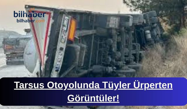 Tarsus Otoyolunda Tüyler Ürperten Görüntüler!