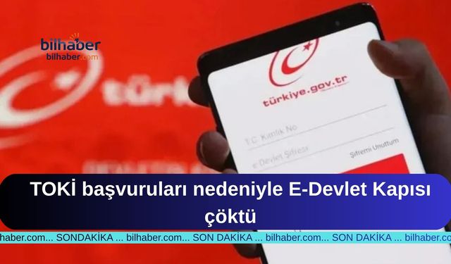 TOKİ başvuruları nedeniyle E-Devlet Kapısı çöktü