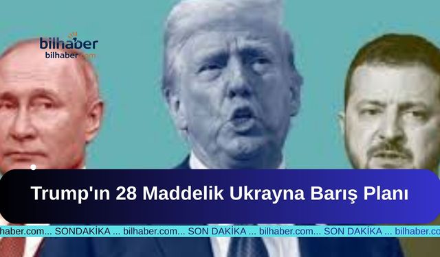 Trump'ın 28 Maddelik Ukrayna Barış Planı