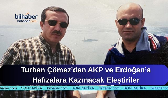 Turhan Çömez’den AKP ve Erdoğan’a Hafızalara Kazınacak Eleştiriler