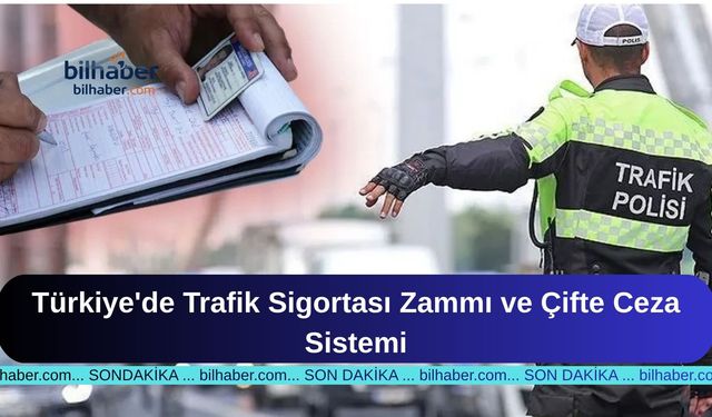 Türkiye'de Trafik Sigortası Zammı ve Çifte Ceza Sistemi