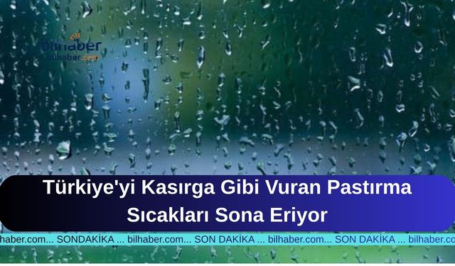 Türkiye'yi Kasırga Gibi Vuran Pastırma Sıcakları Sona Eriyor