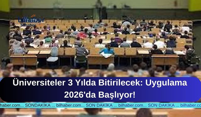Üniversiteler 3 Yılda Bitirilecek: Uygulama 2026'da Başlıyor!