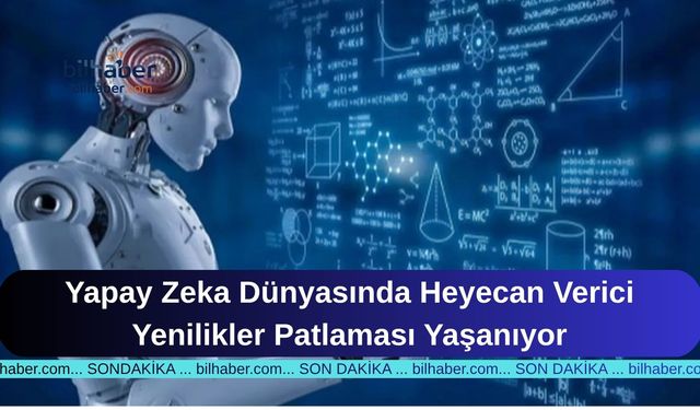 Yapay Zeka Dünyasında Heyecan Verici Yenilikler Patlaması Yaşanıyor
