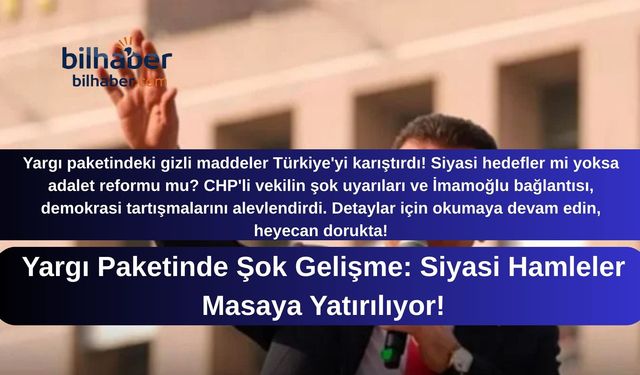 Yargı Paketinde Şok Gelişme: Siyasi Hamleler Masaya Yatırılıyor!